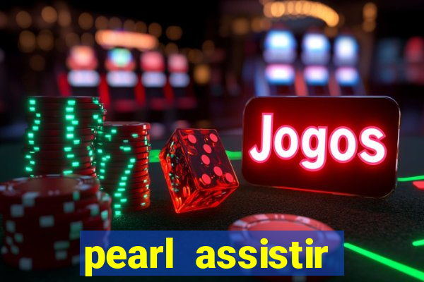 pearl assistir online megaflix